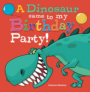 A Dinosaur Came To My Birthday Party children's book